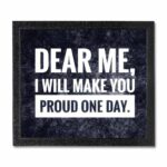 Dear Me I Will Make You Proud One Day Quote Photo Frame ( 10x12 Black Frame )