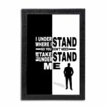 I Under Stand Where I Quote Photo Frame ( 10x15 Black Frame )