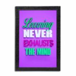 Learning Never Exhausts The Mind Quote Photo Frame ( 10x15 Black Frame )