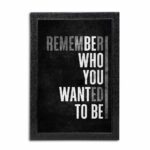 Remember Who You Wanted to Be Quote Photo Frame ( 10x15 Black Frame )