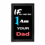 If You Are Bad I Am Your Dad Quote Photo Frame ( 10x12 Black Frame )