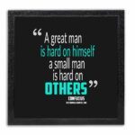 A Great Man Is Hard On Himself Quote Photo Frame ( 12x12 Black Frame )