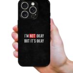 I am Not Okay 2D Rubber Mobile Back Cover