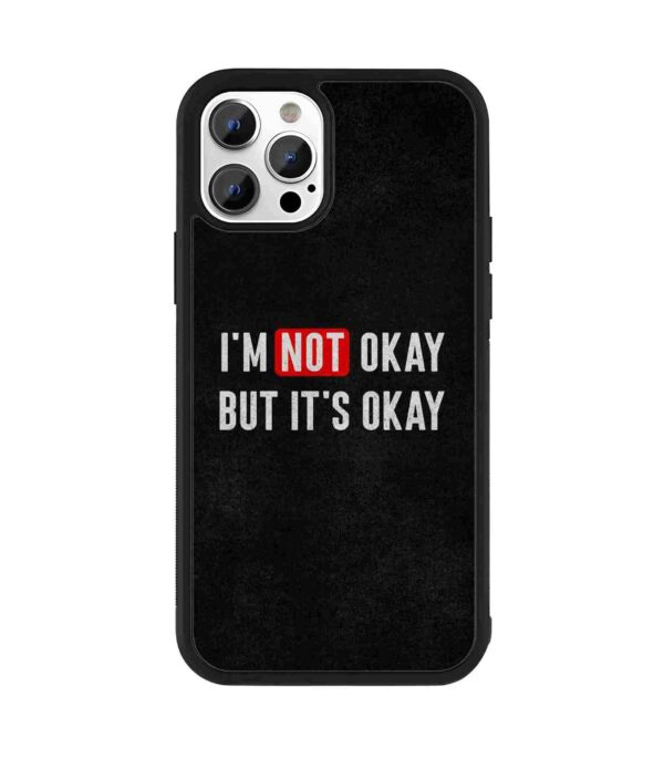 I am Not Okay 2D Rubber Mobile Back Cover