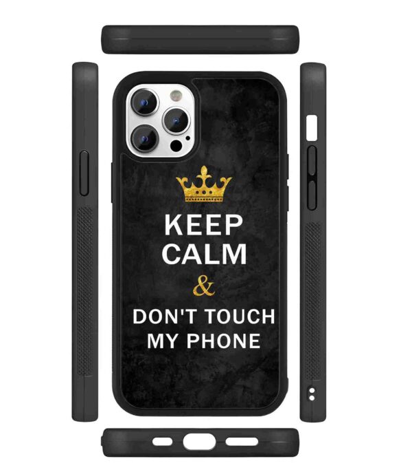 Keep Calm and Don't Touch My Phone 2D Rubber Mobile Back Cover