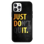 Just Don't Quit 2D Rubber Mobile Back Cover