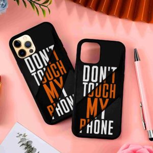 Don't Touch My Phone 2D Rubber Mobile Back Cover