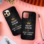 Keep Calm and Don't Touch My Phone 2D Rubber Mobile Back Cover