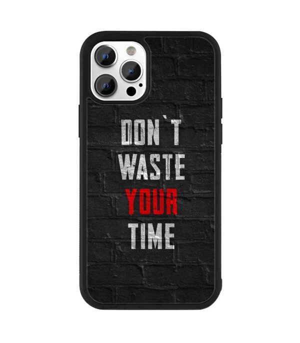 Don't Waste your Time 2D Rubber Mobile Back Cover #1